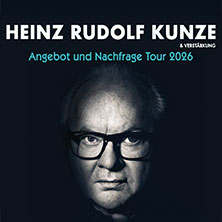 Heinz Rudolf Kunze & Verstärkung - Angebot und Nachfrage Tour 06.11.2026 STADTHALLE ROSTOCK